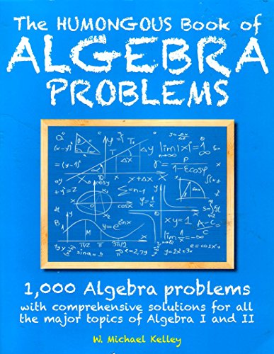 Beispielbild fr The Humongous Book of Algebra Problems: 1,000 Algebra Problems with Comprehensive Solutions for All the Major Topics of Algebra I and II zum Verkauf von Better World Books
