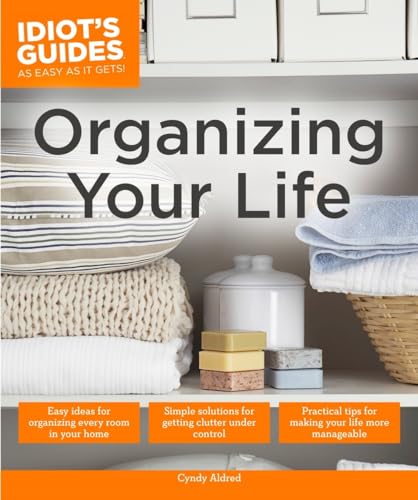 Imagen de archivo de Organizing Your Life: Practical Tips for Making Your Life More Manageable (Idiot's Guides) a la venta por Big Bill's Books