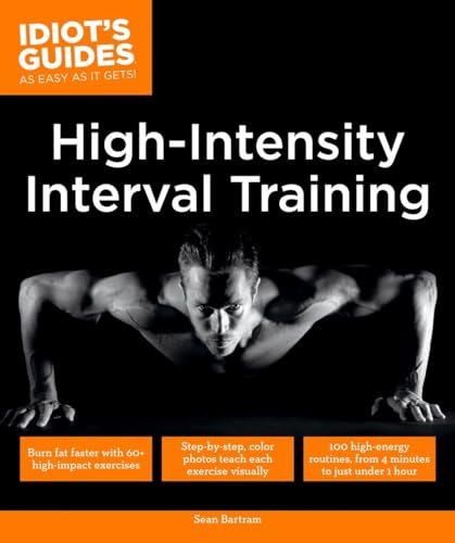 Imagen de archivo de High Intensity Interval Training: Burn Fat Faster with 60-Plus High-Impact Exercises (Idiots Guides) a la venta por Zoom Books Company