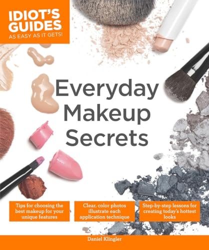 9781615647958: Everyday Makeup Secrets: Tips for Choosing the Best Makeup for Your Unique Features (Idiot's Guides)