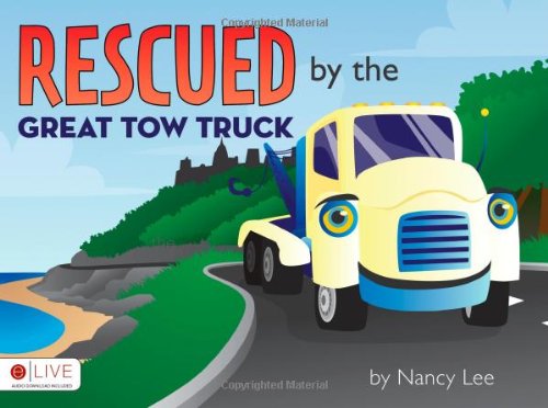 Rescued By The Great Tow Truck (9781615667383) by Nancy Lee