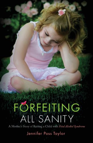 9781615668120: Forfeiting All Sanity: A Mother's Story of Raising a Child With Fetal Alcohol Syndrome