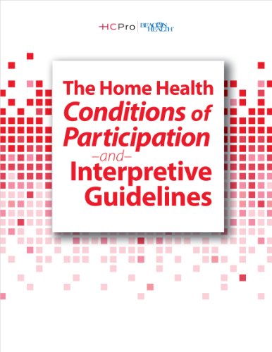 The Home Health Conditions of Participation and Interpretive Guidelines, 2013 Edition (9781615691906) by HCPro Inc.; Beacon Health; J Non Griffin RN MHA WCC BCHH-C HCS-D COS-C Reviewer