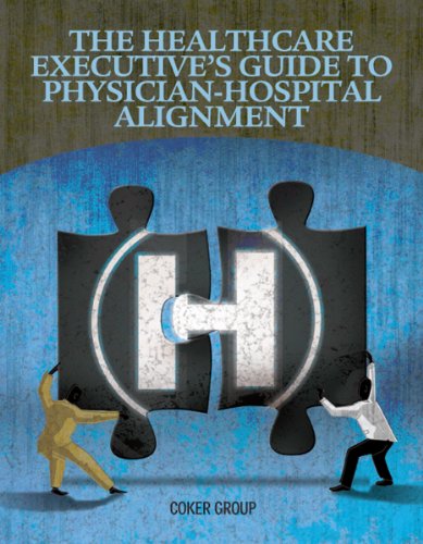 The Healthcare Executive's Guide to Physician-hospital Alignment (9781615691982) by Coker Group