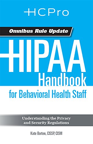 HIPAA Handbook for Behavioral Health Staff: Understanding the Privacy and Security Regulations (sold in packs of 20) (9781615692163) by HCPro Inc.; Kate Borten CISSP CISM