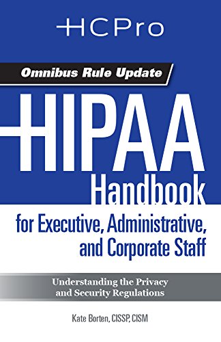 HIPAA Handbook for Executive, Administrative, and Corporate Staff (9781615692194) by HCPro Inc.; Kate Borten CISSP CISM