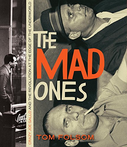 9781615730223: The Mad Ones: Crazy Joe Gallo and the Revolution at the Edge of the Underworld