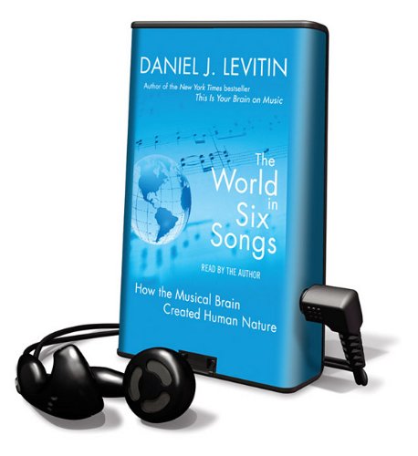 The World in Six Songs: How the Musical Brain Created Human Nature [With Headphones] (Playaway Adult Nonfiction) (9781615745258) by Levitin, Daniel J.