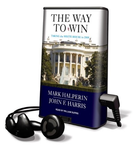 The Way to Win: Clinton, Bush, Rove, and How to Take the White House in 2008 (9781615746743) by Halperin, Mark