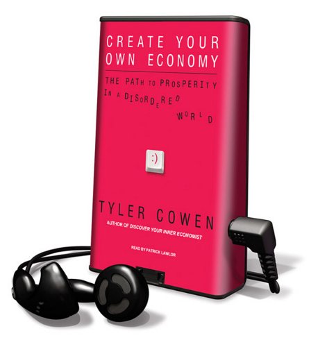 Create Your Own Economy: The Path to Prosperity in a Disordered World, Library Edition (9781615748631) by Cowen, Tyler