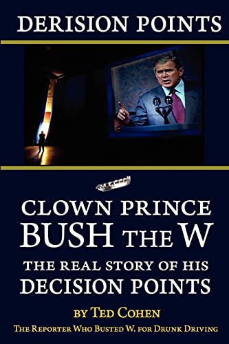 9781615772438: Derision Points: Clown Prince Bush the W, the Real Story of his "Decision Points"