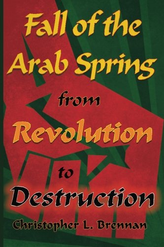 Stock image for Fall of the Arab Spring: From Revolution to Destruction for sale by HPB-Red