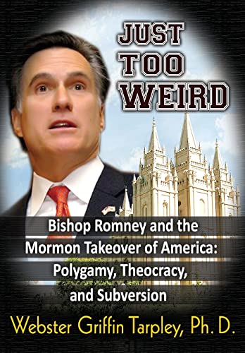 Stock image for Just Too Weird: Bishop Romney and the Mormon Takeover of America for sale by GF Books, Inc.