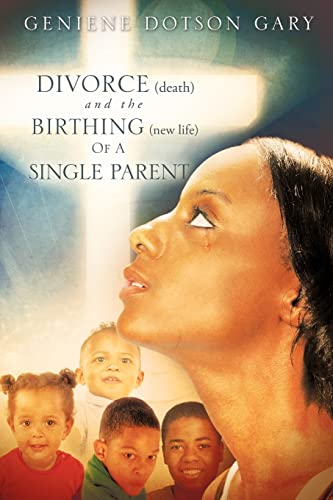 9781615791453: DIVORCE (death) and the BIRTHING (new life) Of A SINGLE PARENT