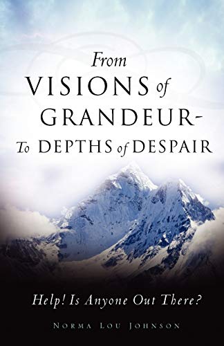 Stock image for From Visions of Grandeur - To Depths of Despair : Help! Is Anyone Out There? for sale by Better World Books: West