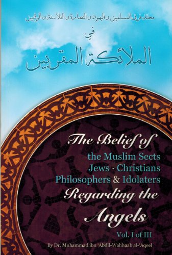 Stock image for The Belief of the Muslim Sects Jews, Christians Philosophers & Idolaters Regarding the Angels (Vol 1 Of III) for sale by HPB-Ruby