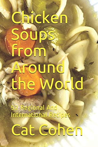 Stock image for Chicken Soups from Around the World: 52 Regional And International Recipes for sale by Lucky's Textbooks