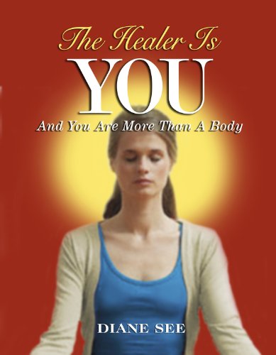 9781615848058: The Healer Is You: And You Are More Than A Body by Diane See (2010) Paperback