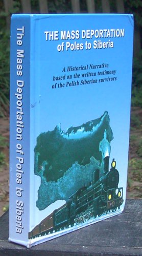 9781615848119: The Mass Deportation of Poles to Siberia: A Historical Narrative based on the written testimony of the Polish Siberian survivors
