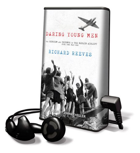 Daring Young Men: The Heroism and Triumph of the Berlin Airlift - June 1948-May 1949: Library Edition (9781615871247) by Reeves, Richard