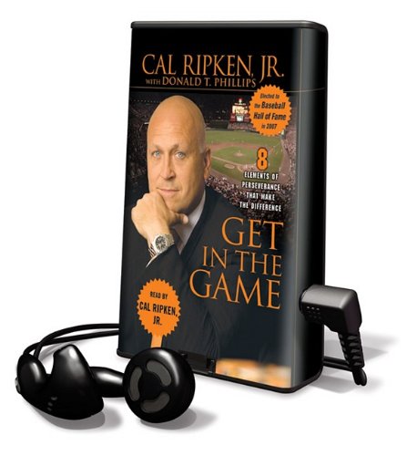 Get in the Game: 8 Elements of Perseverance That Make the Difference [With Earbuds] (Playaway Top Adult Picks C) (9781615877997) by Ripken, Cal, Jr.; Phillips, Donald T.