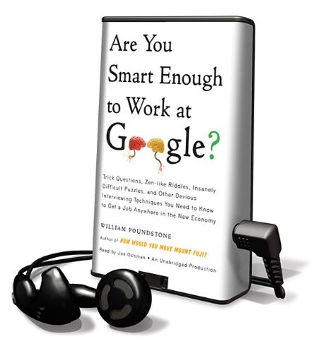 Are You Smart Enough to Work at Google?: Trick Questions, Zen-Like Riddles, Insanely Difficult Puzzles, and Other Devious Interviewing Techniques You ... Know to Get a Job Anywhere in the New Economy (9781615878635) by Poundstone, William