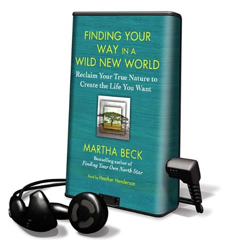 Finding Your Way in a Wild New World: Reclaim Your True Nature to Create the Life You Want (9781615879595) by Beck, Martha