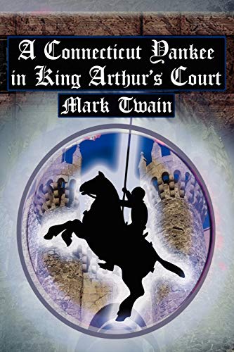 Imagen de archivo de A Connecticut Yankee in King Arthur's Court: Twain's Classic Time Travel Tale a la venta por Half Price Books Inc.