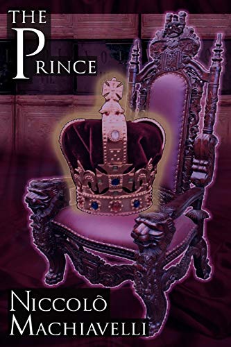 9781615890064: The Prince: Niccolo Machiavelli's Classic Study in Leadership, Rising to Power, and Maintaining Authority, Originally Titled de PR