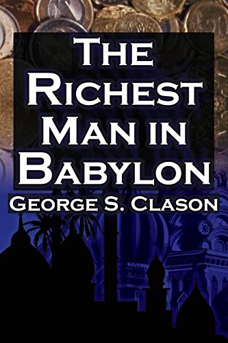 9781615890347: The Richest Man in Babylon: George S. Clason's Bestselling Guide to Financial Success: Saving Money and Putting It to Work for You