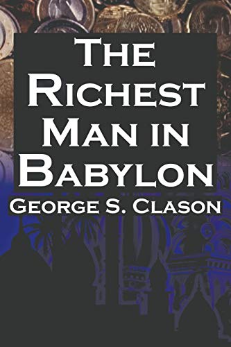 Beispielbild fr The Richest Man in Babylon: George S. Clason's Bestselling Guide to Financial Success: Saving Money and Putting It to Work for You zum Verkauf von WorldofBooks