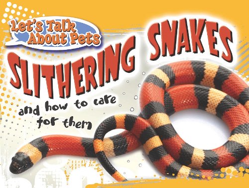 9781615902484: Slithering Snakes and How to Care for Them (Let's Talk About Pets)