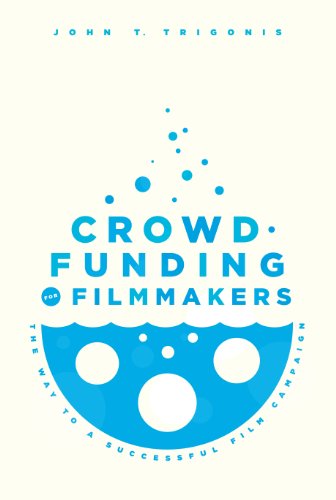 Beispielbild fr Crowdfunding for Filmmakers: The Way to a Successful Film Campaign zum Verkauf von Wonder Book