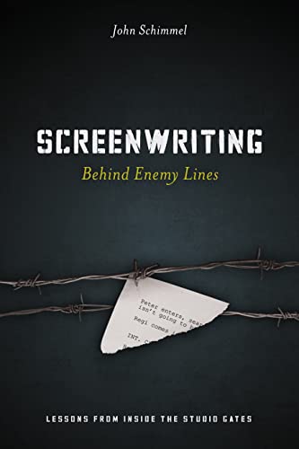 Screenwriting Behind Enemy Lines: Lessons from Inside the Studio Gates (9781615931675) by Schimmel, John