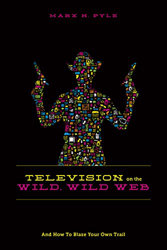 9781615931996: Television on the Wild Wild Web: And How to Blaze Your Own Trail