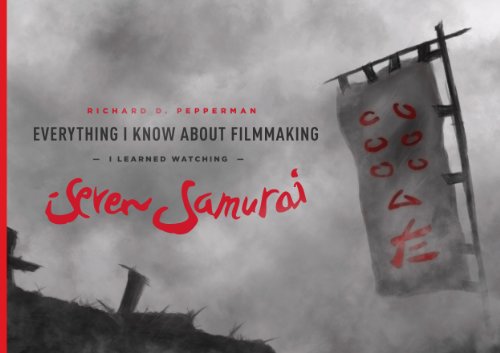 Stock image for Everything I Know About Filmmaking I Learned Watching Seven Samurai for sale by SecondSale