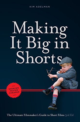 Stock image for Making it Big in Shorts: Shorter, Faster, Cheaper: The Ultimate Filmmakers Guide to Short Films for sale by Goodwill Books