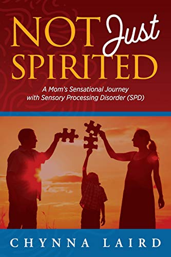 Stock image for Not Just Spirited: A Mom's Sensational Journey with Sensory Processing Disorder (SPD) for sale by HPB Inc.