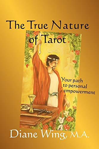 The True Nature of Tarot : Your Path to Personal Empowerment - Diane Wing