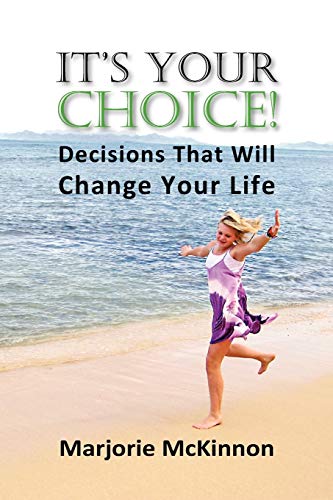 IT^S YOUR CHOICE! Decisions That Will Change Your Life