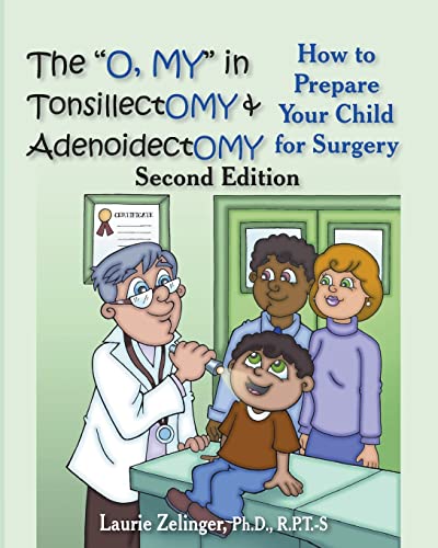 Stock image for The O, My in Tonsillectomy & Adenoidectomy: How to Prepare Your Child for Surgery, a Parent's Manual, 2nd Edition (Growing With Love) for sale by GF Books, Inc.