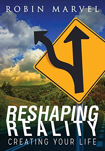 RESHAPING REALITY: Creating Your Life