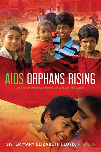 Beispielbild fr AIDS Orphans Rising: What You Should Know and What You Can Do to Help Them Succeed, 2nd Ed. zum Verkauf von SecondSale