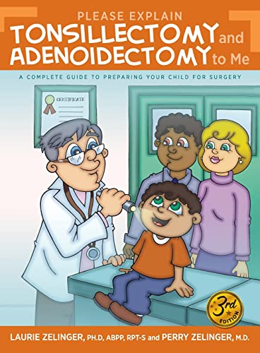 Stock image for Please Explain Tonsillectomy & Adenoidectomy To Me: A Complete Guide to Preparing Your Child for Surgery, 3rd Edition for sale by GF Books, Inc.