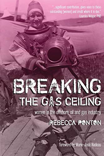 Stock image for Breaking the Gas Ceiling: Women in the Offshore Oil and Gas Industry for sale by SecondSale