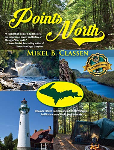 Stock image for Points North: Discover Hidden Campgrounds, Natural Wonders, and Waterways of the Upper Peninsula for sale by Blue Vase Books