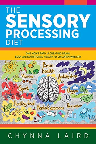 Stock image for The Sensory Processing Diet: One Mom's Path of Creating Brain, Body and Nutritional Health for Children with SPD for sale by Books Unplugged