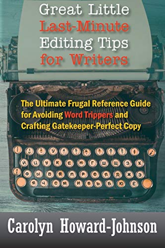 Imagen de archivo de Great Little Last-Minute Editing Tips for Writers: The Ultimate Frugal Reference Guide for Avoiding Word Trippers and Crafting Gatekeeper-Perfect Copy, 2nd Edition a la venta por SecondSale
