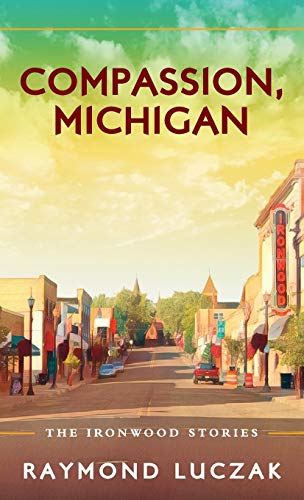 Beispielbild fr Compassion, Michigan: The Ironwood Stories zum Verkauf von Books From California