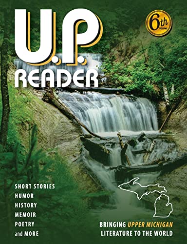 Stock image for U. P. Reader -- Volume #6 : Bringing Upper Michigan Literature to the World for sale by Better World Books
